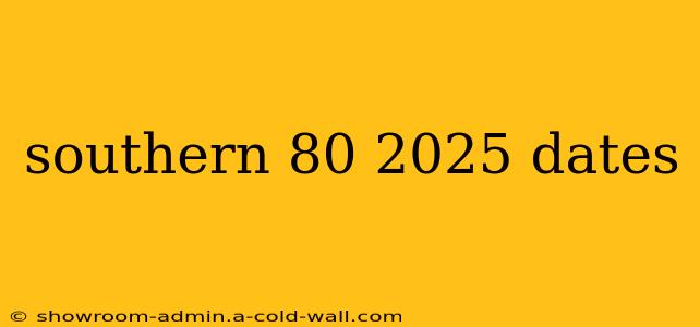 southern 80 2025 dates