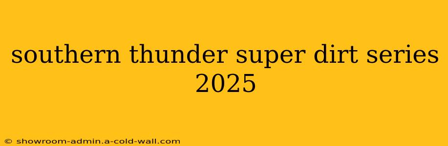 southern thunder super dirt series 2025