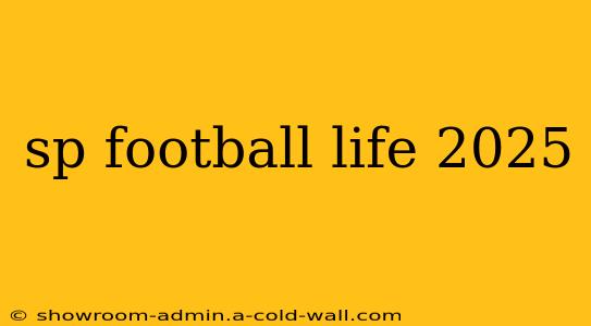 sp football life 2025