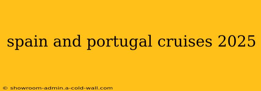 spain and portugal cruises 2025