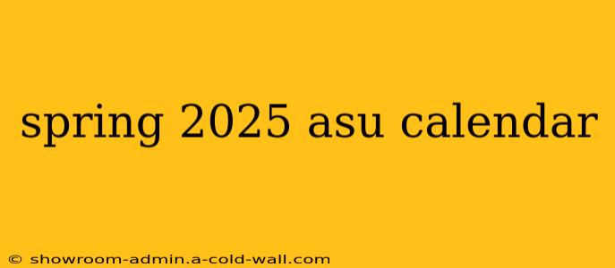 spring 2025 asu calendar