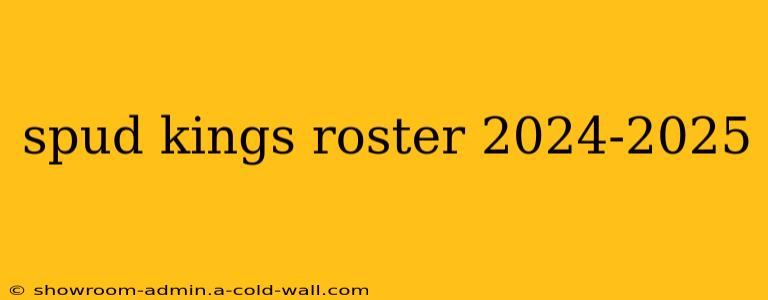 spud kings roster 2024-2025