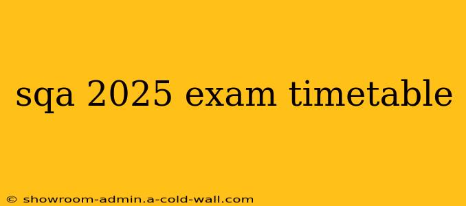 sqa 2025 exam timetable