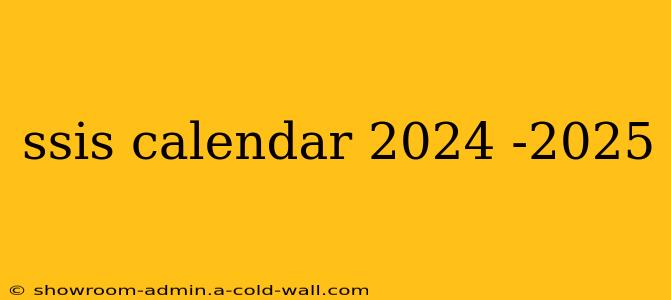 ssis calendar 2024 -2025