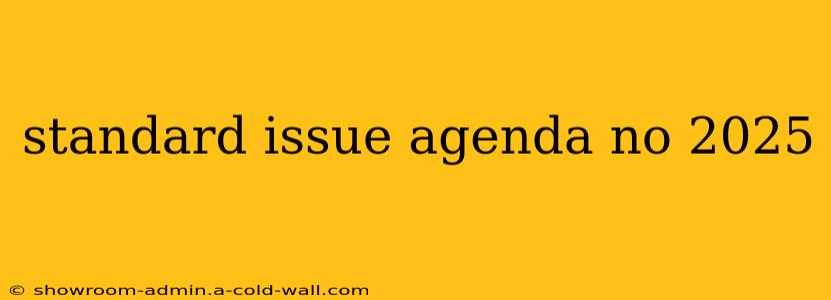 standard issue agenda no 2025