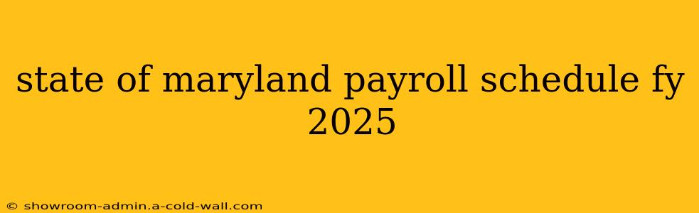 state of maryland payroll schedule fy 2025