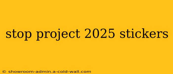 stop project 2025 stickers