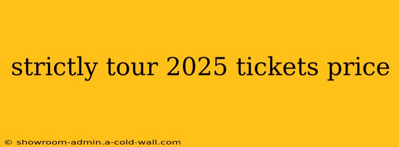 strictly tour 2025 tickets price