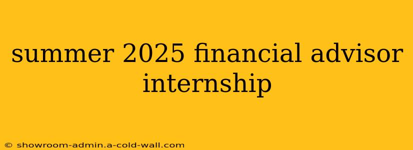 summer 2025 financial advisor internship