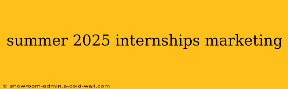 summer 2025 internships marketing