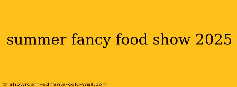 summer fancy food show 2025