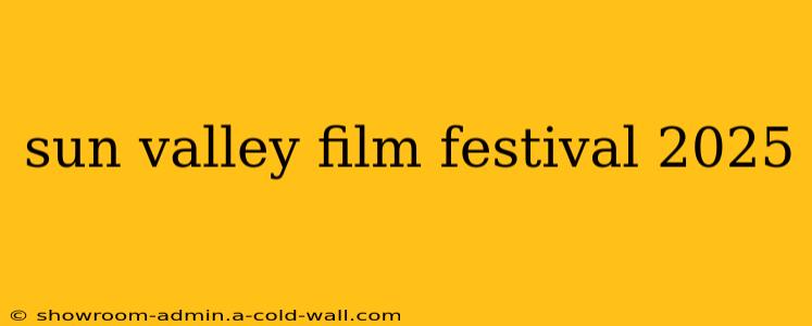 sun valley film festival 2025