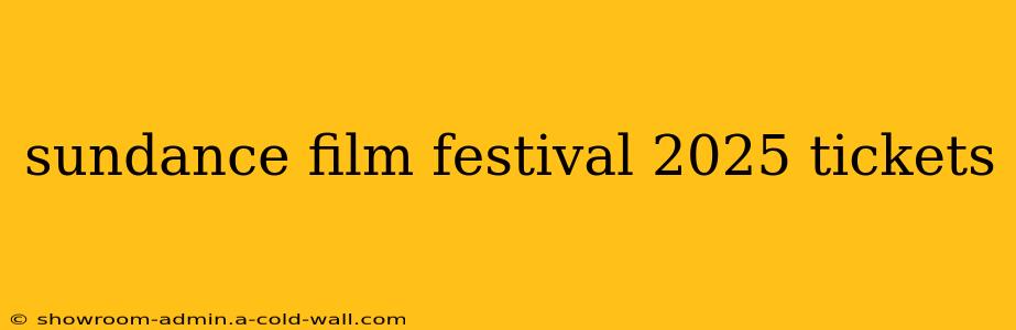 sundance film festival 2025 tickets