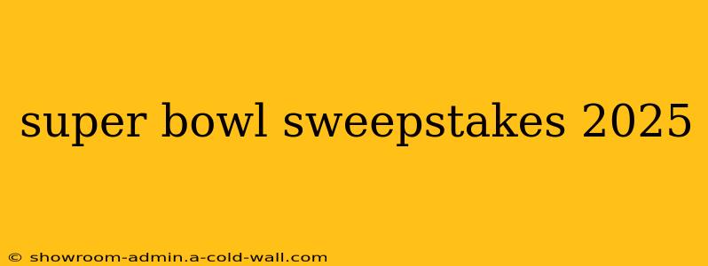 super bowl sweepstakes 2025