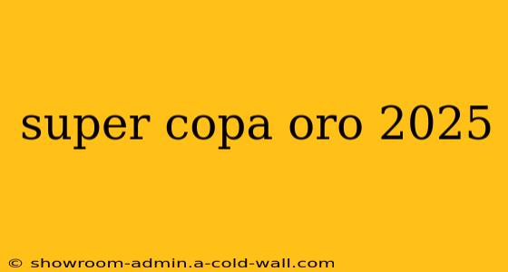 super copa oro 2025