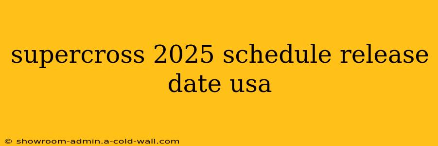 supercross 2025 schedule release date usa