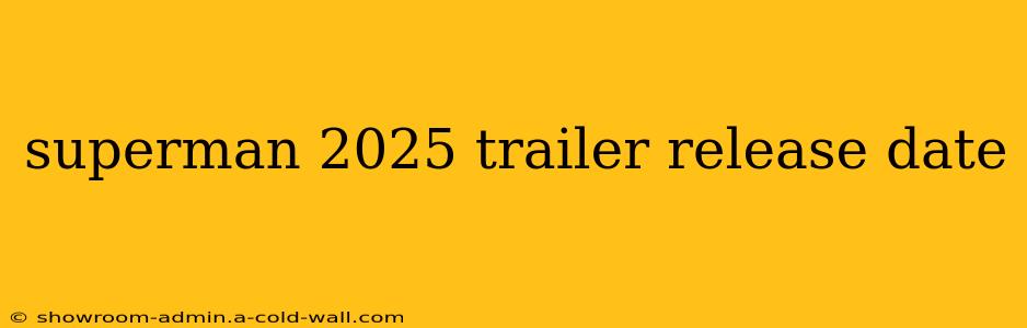 superman 2025 trailer release date