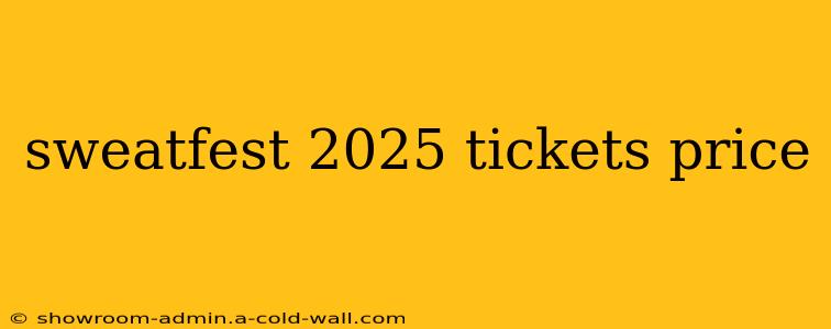 sweatfest 2025 tickets price