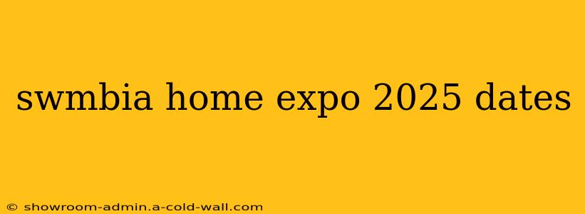 swmbia home expo 2025 dates