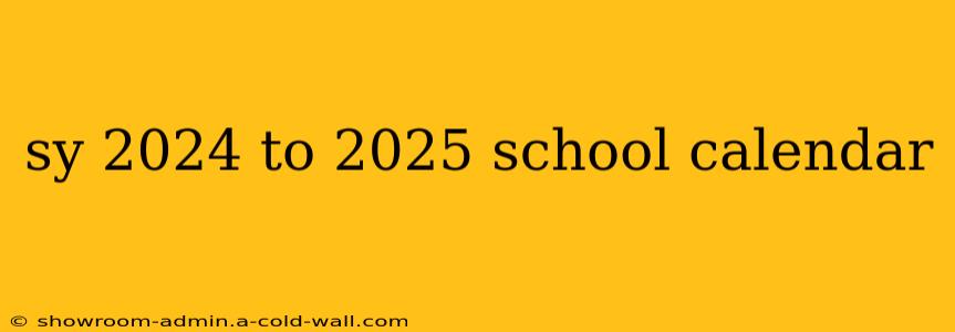 sy 2024 to 2025 school calendar