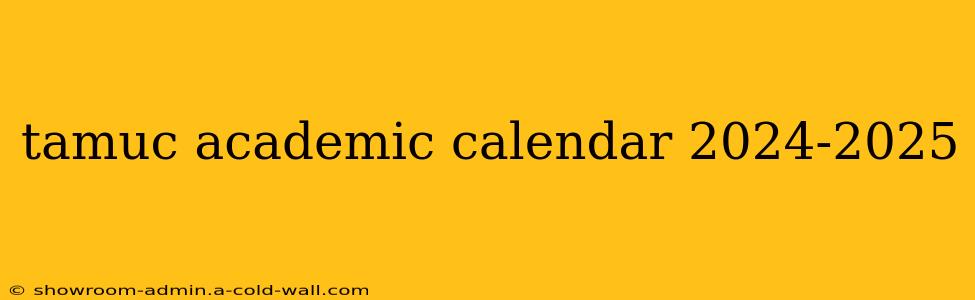 tamuc academic calendar 2024-2025