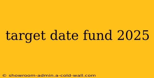 target date fund 2025