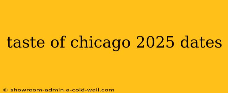 taste of chicago 2025 dates