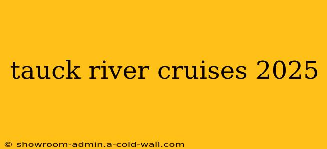 tauck river cruises 2025