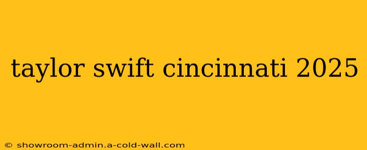 taylor swift cincinnati 2025