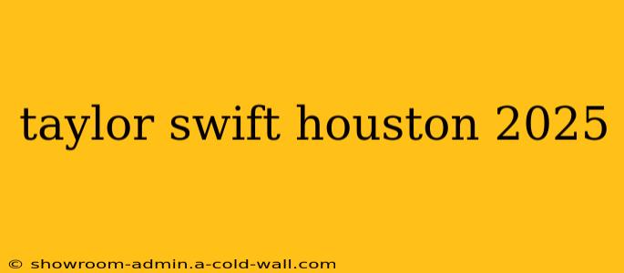 taylor swift houston 2025