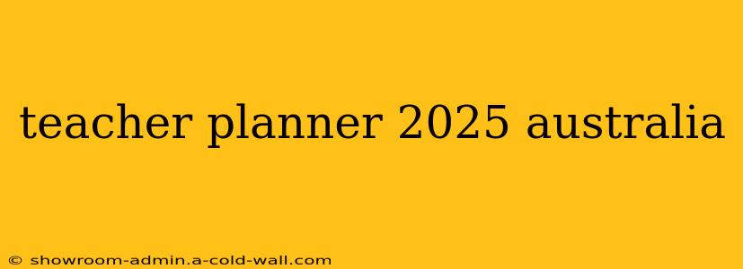 teacher planner 2025 australia