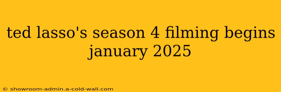 ted lasso's season 4 filming begins january 2025