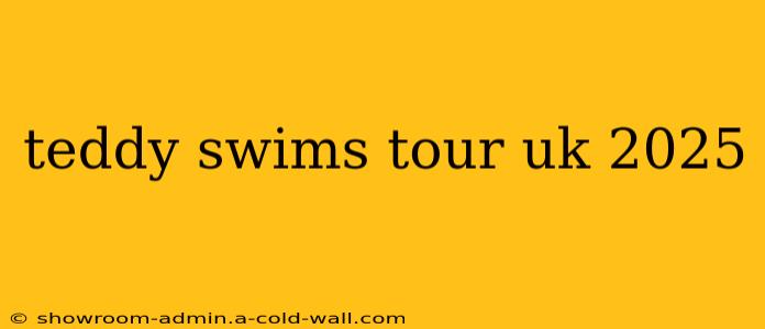 teddy swims tour uk 2025