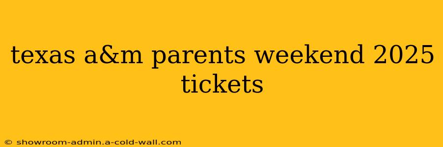 texas a&m parents weekend 2025 tickets