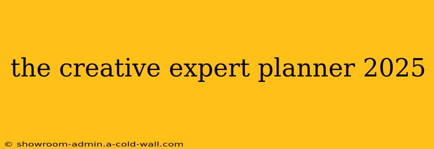 the creative expert planner 2025