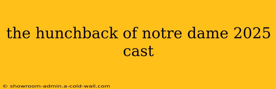 the hunchback of notre dame 2025 cast