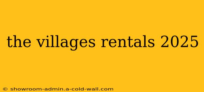 the villages rentals 2025