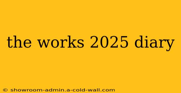 the works 2025 diary