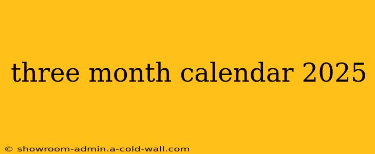 three month calendar 2025