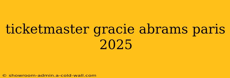 ticketmaster gracie abrams paris 2025