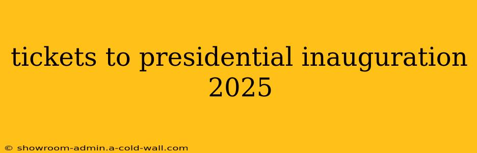 tickets to presidential inauguration 2025