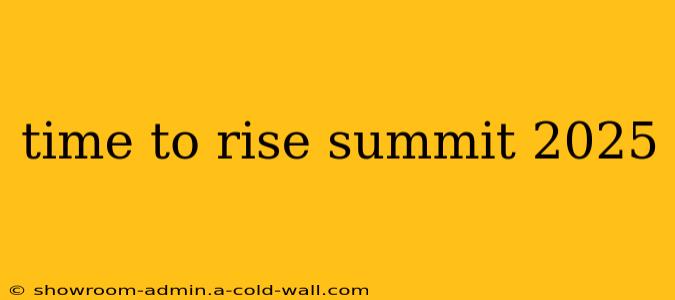 time to rise summit 2025