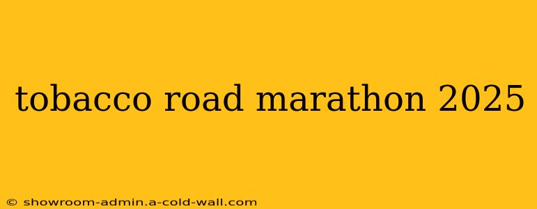 tobacco road marathon 2025