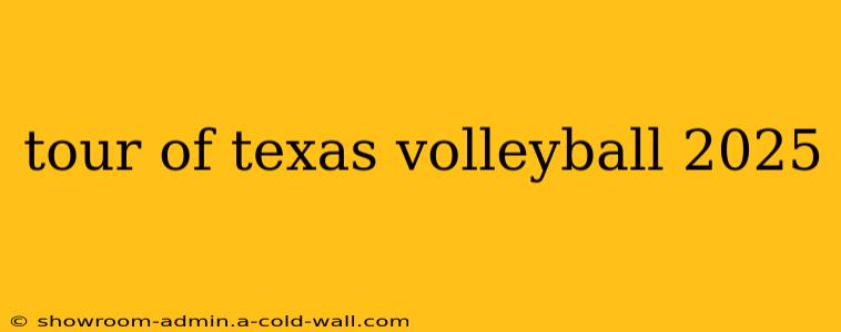 tour of texas volleyball 2025