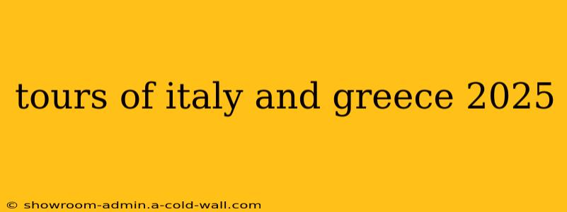 tours of italy and greece 2025