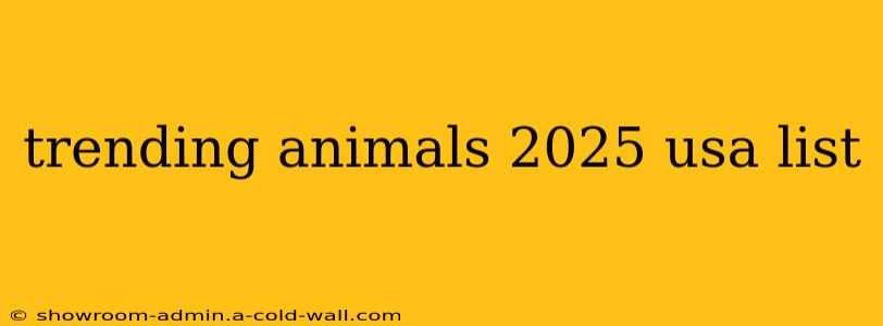 trending animals 2025 usa list