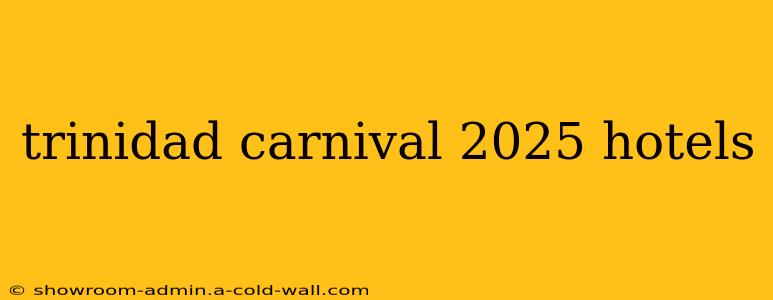 trinidad carnival 2025 hotels