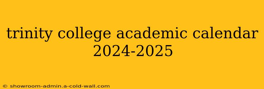 trinity college academic calendar 2024-2025