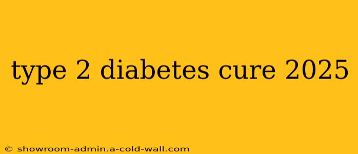 type 2 diabetes cure 2025