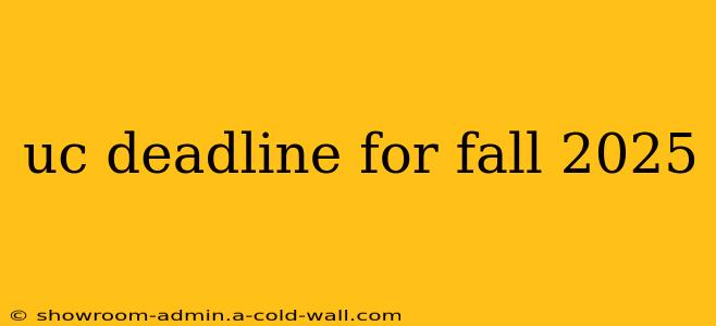 uc deadline for fall 2025